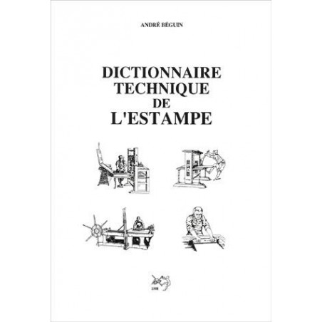 Dictionnaire Technique de l' Estampe, André Béguin Dictionnaire Technique de l' Estampe, André Béguin